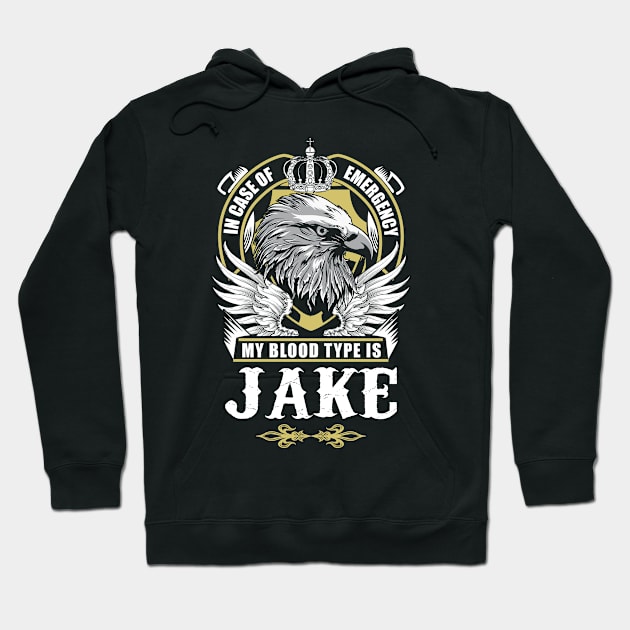 Jake Name T Shirt - In Case Of Emergency My Blood Type Is Jake Gift Item Hoodie by AlyssiaAntonio7529